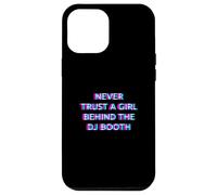 Custodia per iPhone 12 Pro Max Never Trust A Girl Behind The DJ Booth Funny Rave Festival