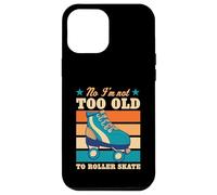 Custodia per iPhone 12 Pro Max No I'm Not Too Old To Roller Skate Divertente Scherzo Anziano