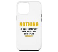Custodia per iPhone 12 Pro Max Nothing is More Important Than Where You Will Spend Eternity