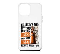 Custodia per iPhone 12 Pro Max Odio il mio lavoro ma paga per bere birra Ho bisogno di birre