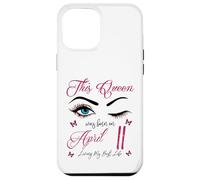 Custodia per iPhone 12 Pro Max Questa regina è nata ad aprile 11 Living My Best Life Queen
