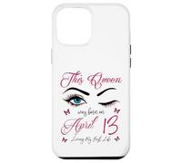 Custodia per iPhone 12 Pro Max Questa regina è nata ad aprile 13 Living My Best Life Queen