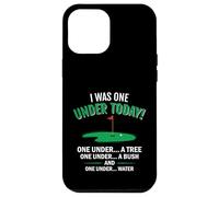 Custodia per iPhone 12 Pro Max Regalo divertente per amanti del golf con scritta "I Was One Under Today"