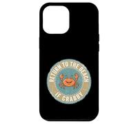 Custodia per iPhone 12 Pro Max Return To The Beach If Crabby Funny Crab
