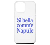 Custodia per iPhone 12 Pro Max SI BELLA COMM'E NAPULE (SEI BELLA COME NAPOLI)