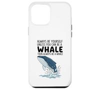 Custodia per iPhone 12 Pro Max Sii sempre te stesso a meno che tu non possa essere una balena