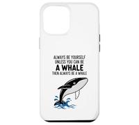 Custodia per iPhone 12 Pro Max Sii sempre te stesso a meno che tu non possa essere una balena