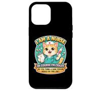 Custodia per iPhone 12 Pro Max Sono un'infermiera, ovviamente sono pazzo, divertente, gatto che allatta, scherzo divertente