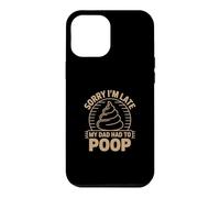 Custodia per iPhone 12 Pro Max Sorry I'm Late My Dad Had To Poop