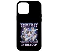 Custodia per iPhone 12 Pro Max “THAT’S IT YOU’RE GOING IN THE SOUP” Gatto Divertente