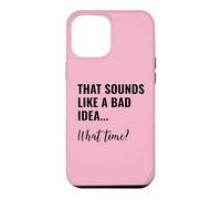 Custodia per iPhone 12 Pro Max That Sounds Like a Bad Idea What Time Men This is a Bad Idea