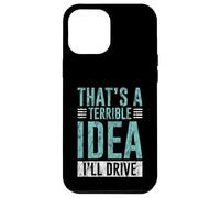 Custodia per iPhone 12 Pro Max That's A Terrible Idea I'll Drive Reckless Friend Joke -
