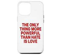 Custodia per iPhone 12 Pro Max THE ONLY THING MORE POWERFUL THAN HATE IS LOVE