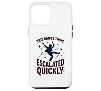 Custodia per iPhone 12 Pro Max This Dance Thing Escalated Rapidamente Divertente Danza Citazione 6