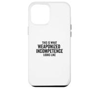 Custodia per iPhone 12 Pro Max This is What Weaponized Incompetence Looks Like Anti-Work