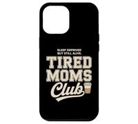Custodia per iPhone 12 Pro Max Tired Moms Club Sleep Deprived But Still Alive Mothers