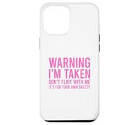 Custodia per iPhone 12 Pro Max Warning I'm Taken Don't Flirt With Me