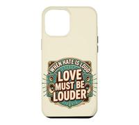 Custodia per iPhone 12 Pro Max When Hate is Loud Love Must Be Louder