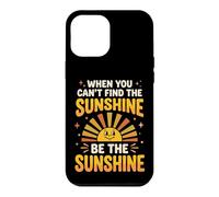 Custodia per iPhone 12 Pro Max When You Can't Find The Sunshine Be The Sunshine