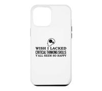Custodia per iPhone 12 Pro Max Wish I Lacked Critical Thinking Skills Y'all Seem So Happy