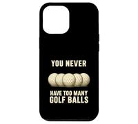 Custodia per iPhone 12 Pro Max You Can Never Have Too Many Golf Balls - Divertente regalo per golfisti