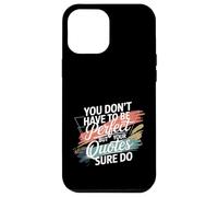 Custodia per iPhone 12 Pro Max You Don't Have To Be Perfect But Your Quotes Sure Do -