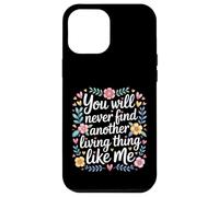 Custodia per iPhone 12 Pro Max You Will Never Find Another Living Thing Like Me -