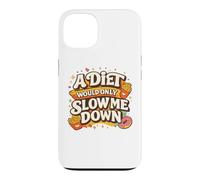 Custodia per iPhone 13 A Diet Would Only Slow Me Down Funny Foodie Snack Lover