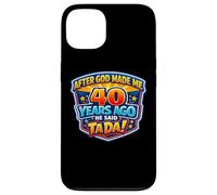 Custodia per iPhone 13 After God Made Me 40 Years Ago He Said Tada 40th Birthday