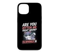 Custodia per iPhone 13 Are You Kitten Me Right Meow I'm Official 25 Year Old Cat