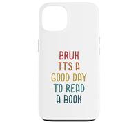 Custodia per iPhone 13 Bruh It `s A Good Day to Read A Book Funny Reading Teacher