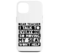 Custodia per iPhone 13 Caro insegnante parlo con tutti così muovere il mio posto