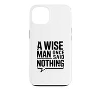 Custodia per iPhone 13 Citazione motivazionale "A Wise Man Once Said Nothing"