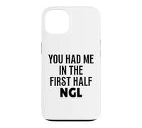 Custodia per iPhone 13 Design divertente con scritta "You Had Me In The First Half NGL Not Gonna Lie"