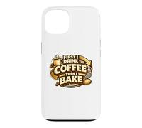 Custodia per iPhone 13 First I Drink The Coffee Then I Bake Sourdough Bread Baking