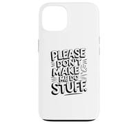 Custodia per iPhone 13 Funny Please Don't Make Me Do Stuff Sarcastico Inverso Meme