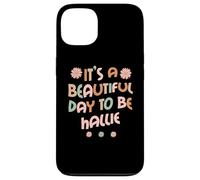 Custodia per iPhone 13 HALLIE Personalized Name It's A Beautiful Day To Be HALLIE