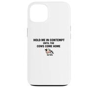 Custodia per iPhone 13 Hold Me In Disprezzo Fino a quando le mucche tornano a casa Divertente Avvocato