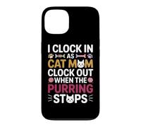 Custodia per iPhone 13 I CLOCK IN AS CAT MOM CLOCK OUT WHEN THE PURRING STOPS