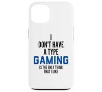 Custodia per iPhone 13 I Don't Have A Type Gaming Is The Only Thing I Like Gamers