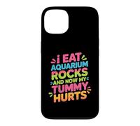 Custodia per iPhone 13 I Eat Aquarium Rocks And Now My Tummy Hurts -