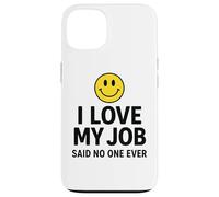 Custodia per iPhone 13 I Love My Job Said No One Ever Funny Office Humor apparel