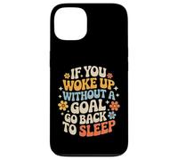 Custodia per iPhone 13 If You Woke Up Without A Goal Go Back To Sleep -