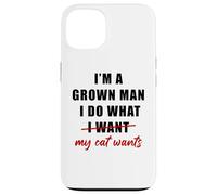 Custodia per iPhone 13 I'm a Grown Man I Do What... My Cat Wants Humor