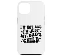 Custodia per iPhone 13 I'm Not Bad I'm Just My Dad's Child Funny