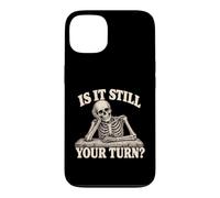 Custodia per iPhone 13 is It Still Your Turn Funny Skeleton Waiting Quote Meme