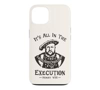 Custodia per iPhone 13 It's All In The Execution - Enrico VIII Tudor King Funny Meme