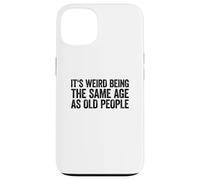 Custodia per iPhone 13 Its Weird Being The Same Age As Old People