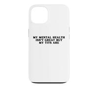 Custodia per iPhone 13 La mia salute mentale non è eccezionale ma le mie tette sono divertenti amore per se stessi