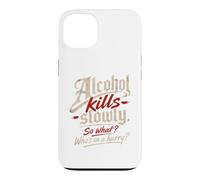 Custodia per iPhone 13 L'alcol ti uccide lentamente." "Allora cosa?, Chi ha fretta?"